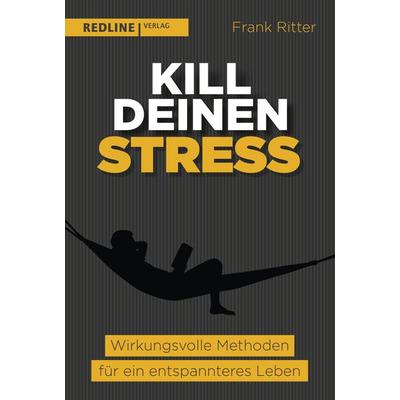 Kill deinen Stress!, Taschenbuch von Frank Ritter, Redline, 978-3-86881-768-3