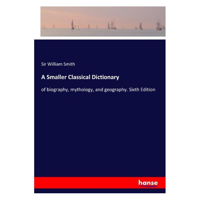 Hansebooks A Smaller Classical Dictionary (Englisch, Softcover, Sir William Smith) (57133732)
