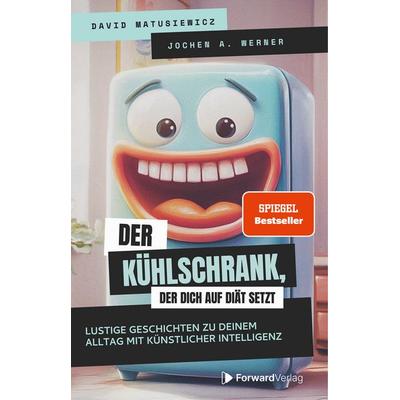 Der Kühlschrank, der dich auf Diät setzt, Taschenbuch von David Matusiewicz,Jochen A. Werner, ForwardVerlag