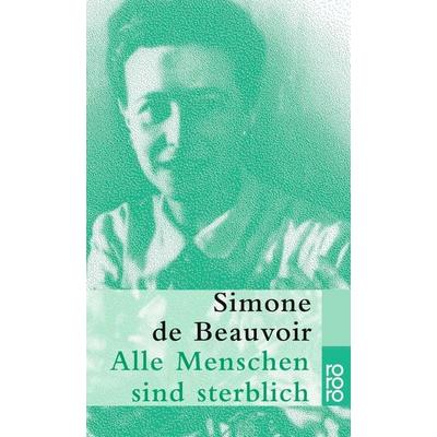 Alle Menschen sind sterblich, Taschenbuch von Simone de Beauvoir, Rowohlt Taschenbuch, 978-3-499-11302-4