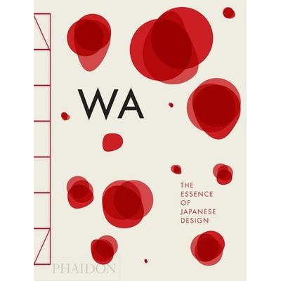 WA: The Essence of Japanese Design, Gebundene Ausgabe von Rossella Menegazzo,Stefania Piotti,Kenya Hara, Phaidon, 978-0-7148-6696-3