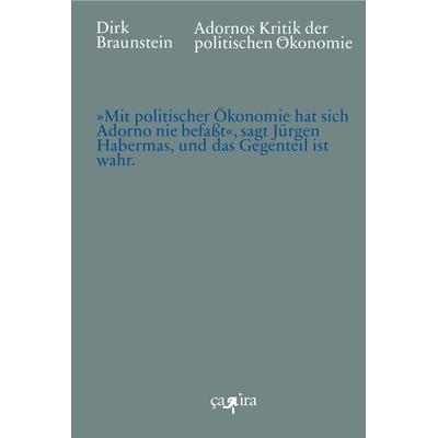 Adornos Kritik der politischen Ökonomie, Gebundene Ausgabe von Dirk Braunstein, Ça-ira-Verlag, 978-3-86259-189-3