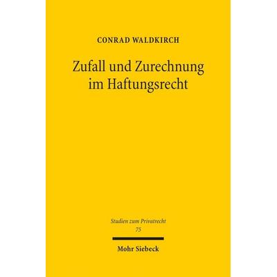 Zufall und Zurechnung im Haftungsrecht, Taschenbuch von Conrad Waldkirch, Mohr Siebeck, 978-3-16-155018-8