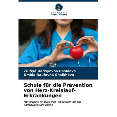 Schule für die Prävention von Herz-Kreislauf-Erkrankungen, Taschenbuch von Zulfiya Dadayevna Rasulova,Umida Raufovna Shaikhova, Verlag Unser Wissen,