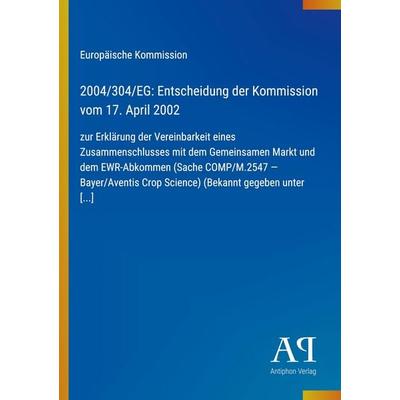 2004/304/EG: Entscheidung der Kommission vom 17. April 2002, Taschenbuch von Europäische Kommission, Antiphon Verlag, 978-3-387-89768-5