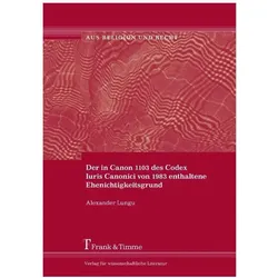 Der in Canon 1103 des Codex Iuris Canonici von 1983 enthaltene Ehenichtigkeitsgrund, Fachbücher von Alexander Lungu