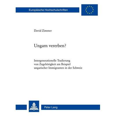 Ungarn vererben?, Taschenbuch von David Zimmer, Peter Lang Group AG, International Academic Publishers, 978-3-0343-1032-1