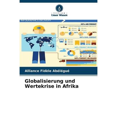 Globalisierung und Wertekrise in Afrika, Taschenbuch von Alliance Fidèle Abélégué, Verlag Unser Wissen, 978-620-9-96558-6