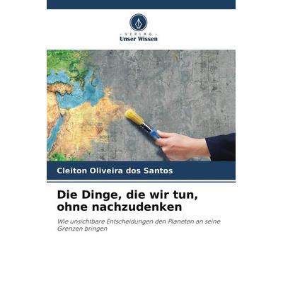 Die Dinge, die wir tun, ohne nachzudenken, Taschenbuch von Cleiton Oliveira dos Santos, BoD - Books on Demand, 978-620-9-66488-5