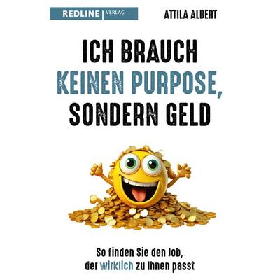 Ich brauch keinen Purpose, sondern Geld, Taschenbuch von Attila Albert, Redline