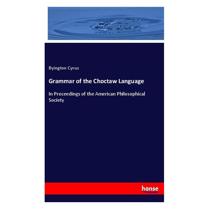 Hansebooks Grammar of the Choctaw Language (Englisch, Softcover, Byington Cyrus) (57139139)