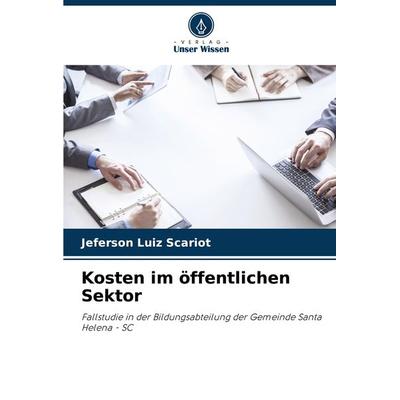 Kosten im öffentlichen Sektor, Taschenbuch von Jeferson Luiz Scariot, Verlag Unser Wissen, 978-620-7-94005-9