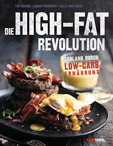 Tim Noakes - Die High-Fat-Revolution: Schlank durch Low-Carb-Ernährung - Preis vom 18.10.2026 19:22:15 h