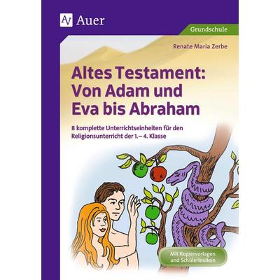 Altes Testament: Von Adam und Eva bis Abraham, Geheftet von Renate Maria Zerbe, Auer Verlag in der AAP Lehrerwelt GmbH, 978-3-403-07205-8