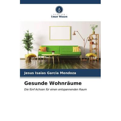 Gesunde Wohnräume, Taschenbuch von Jesús Isaías García Mendoza, Verlag Unser Wissen, 978-620-6-54650-4