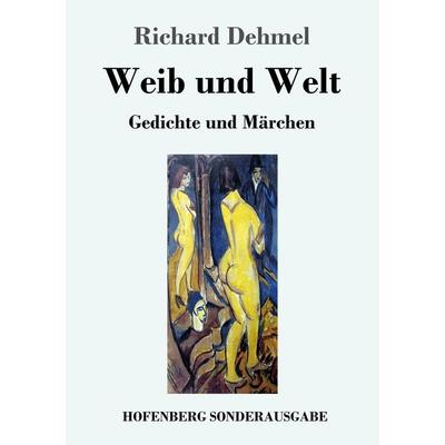 Weib und Welt, Taschenbuch von Richard Dehmel, Hofenberg, 978-3-7437-2493-8
