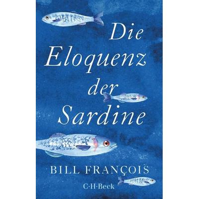 Die Eloquenz der Sardine, Taschenbuch von Bill François, C.H. Beck, 978-3-406-79811-5