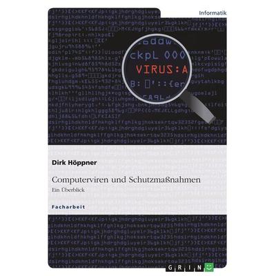Computerviren und Schutzmaßnahmen. Ein Überblick, Taschenbuch von Dirk Höppner, GRIN, 978-3-668-44612-0