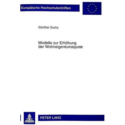 Modelle zur Erhöhung der Wohneigentumsquote, Taschenbuch von Günther Suchy, Peter Lang GmbH, Internationaler Verlag der Wissenschaften,