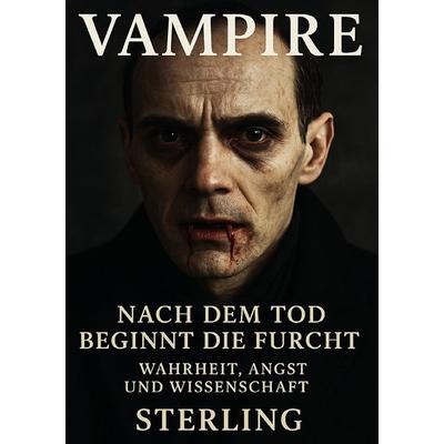 Vampire I Nach dem Tod beginnt die Furcht I Wahrheit, Angst und Wissenschaft, Taschenbuch von Viktor Sterling, Epubli, 978-3-565-06315-4