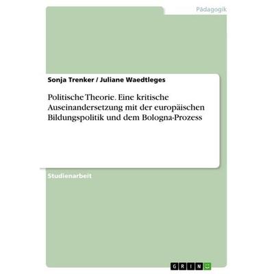 Politische Theorie. Eine kritische Auseinandersetzung mit der europäischen Bildungspolitik und dem Bologna-Prozess, Taschenbuch von Sonja