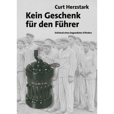 Kein Geschenk für den Führer, Taschenbuch von Curt Herzstark, BoD – Books on Demand, 978-3-8334-1136-6