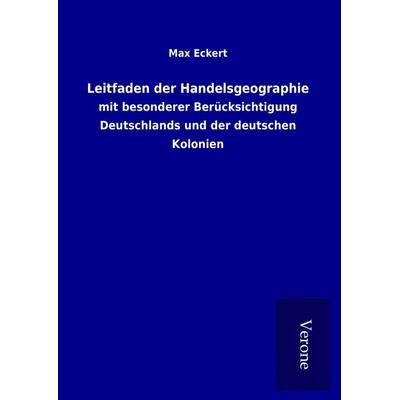 Leitfaden der Handelsgeographie, Gebundene Ausgabe von Max Eckert, BoD - Books on Demand