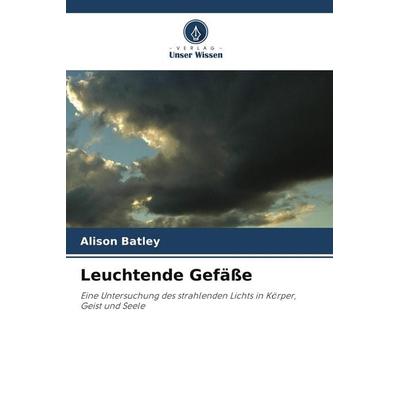 Leuchtende Gefäße, Taschenbuch von Alison Batley, Verlag Unser Wissen