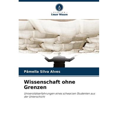 Wissenschaft ohne Grenzen, Taschenbuch von Pâmella Silva Alves, Verlag Unser Wissen, 978-620-7-59834-2