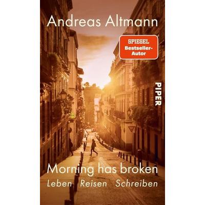 Morning has broken, Gebundene Ausgabe von Andreas Altmann, Piper