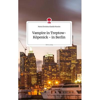 Vampire in Treptow-Köpenick - in Berlin. Life is a Story - story.one, Gebundene Ausgabe von Maria Christina Claudia Warnke, Story.one publishing,