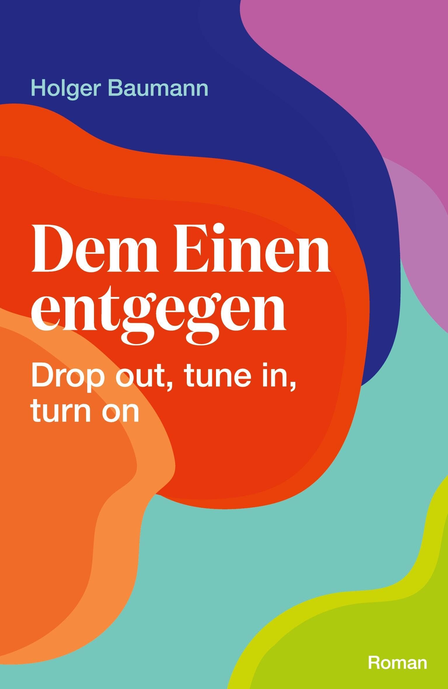 Holger Baumann - Dem Einen entgegen - Drop out, tune in, turn on - Preis vom 09.10.2026 07:28:09 h