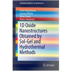 1D Oxide Nanostructures Obtained by Sol-Gel and Hydrothermal Methods, Fachbücher von Crina Anastasescu, Susana Mihaiu, Maria Zaharescu, Silviu et al Preda