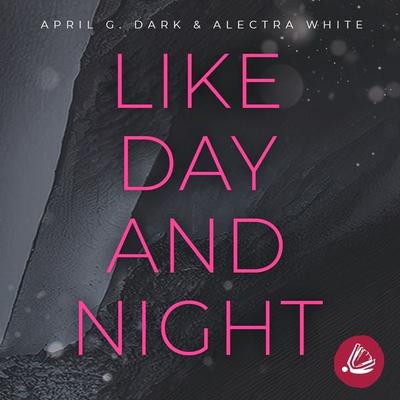 Like Day and Night - Alectra White,April G. Dark, Audio, 4099994146647