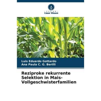 Reziproke rekurrente Selektion in Mais-Vollgeschwisterfamilien, Taschenbuch von Luis Eduardo Gottardo,Ana Paula C. G. Berilli, Verlag Unser Wissen,