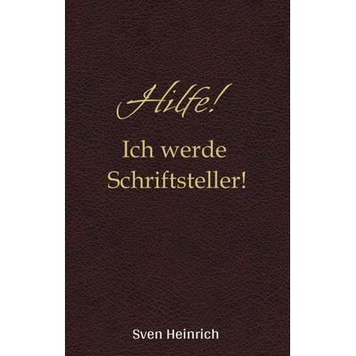 Hilfe! Ich werde Schriftsteller!, Taschenbuch von Sven Heinrich, Tredition, 978-3-384-53848-2