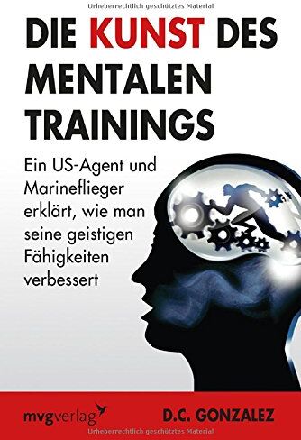 Daniel Gonzalez - Die Kunst des mentalen Trainings: Ein US-Agent und Marineflieger erklärt, wie man seine geistigen Fähigkeiten verbessert - Preis vom 09.10.2026 07:28:09 h