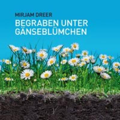 Begraben unter Gänseblümchen - Miriam Dreer, Audio, 9783957912022
