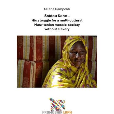 Saïdou Kane – His struggle for a multi-cultural Mauritanian mosaic-society without slavery, Taschenbuch von Milena Rampoldi, Epubli, 978-3-8190-4016-0