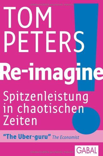Tom Peters - Re-imagine!: Spitzenleistungen in chaotischen Zeiten - Preis vom 09.10.2026 07:28:09 h