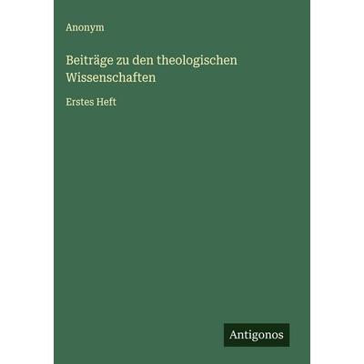 Beiträge zu den theologischen Wissenschaften, Gebundene Ausgabe von Anonym, Antigonos Verlag, 978-3-563-48112-7
