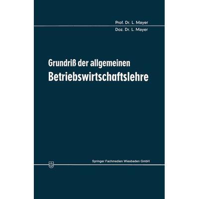 Grundriß der allgemeinen Betriebswirtschaftslehre, Taschenbuch von Leopold Mayer, Betriebswirtschaftlicher Verlag Gabler, 978-3-409-32605-6