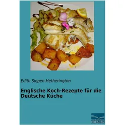 Englische Koch-Rezepte für die Deutsche Küche, Ratgeber von Edith Siepen-Hetherington