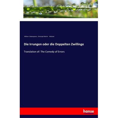 Die Irrungen oder die Doppelten Zwillinge, Taschenbuch von William Shakespeare,Christoph Martin Wieland, Hansebooks, 978-3-337-35211-0