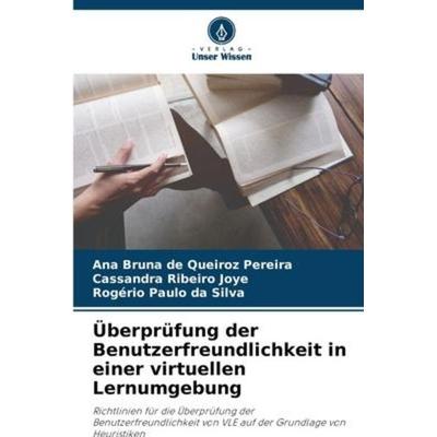 Überprüfung der Benutzerfreundlichkeit in einer virtuellen Lernumgebung, Taschenbuch von Ana Bruna de Queiroz Pereira,Cassandra Ribeiro Joye,Rogério