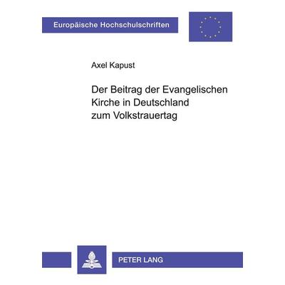 Der Beitrag der Evangelischen Kirche in Deutschland zum Volkstrauertag, Taschenbuch von Axel Kapust, Peter Lang GmbH, Internationaler Verlag der