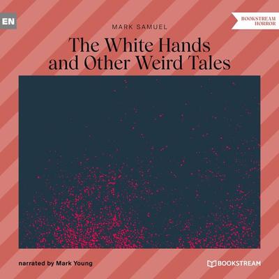The White Hands and Other Weird Tales - Mark Samuel, Audio, 9783991349532