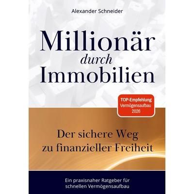 Millionär durch Immobilien, Taschenbuch von Alexander Schneider, BoD – Books on Demand, 978-3-695-71701-9