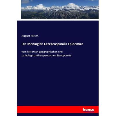 Die Meningitis Cerebrospinalis Epidemica, Taschenbuch von August Hirsch, Hansebooks, 978-3-7446-0413-0
