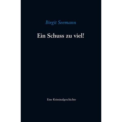 Ein Schuss zu viel!, Gebundene Ausgabe von Birgit Seemann, WOLL, 978-94-6342-972-6